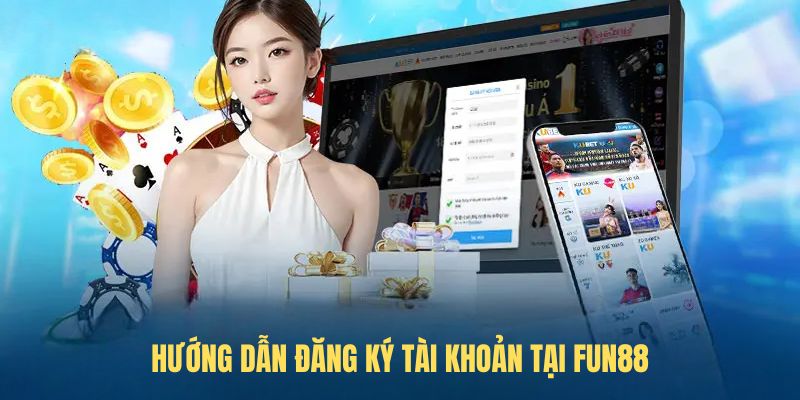 Hướng dẫn đăng ký tài khoản tại FUN88
