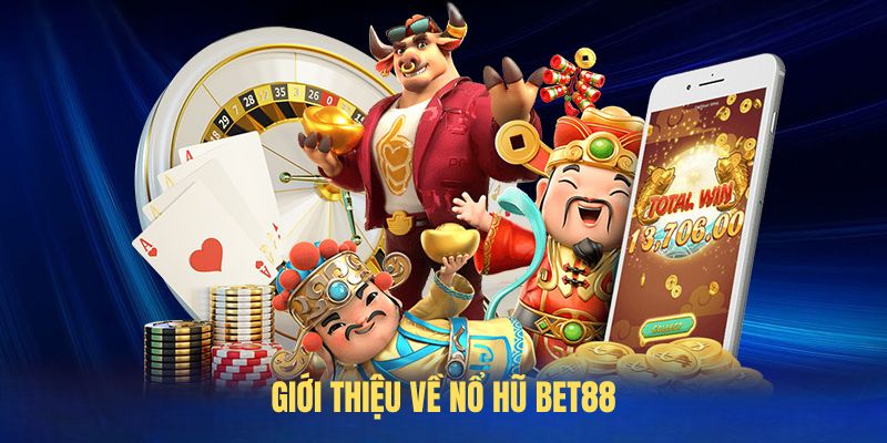 Giới thiệu về Nổ Hũ BET88