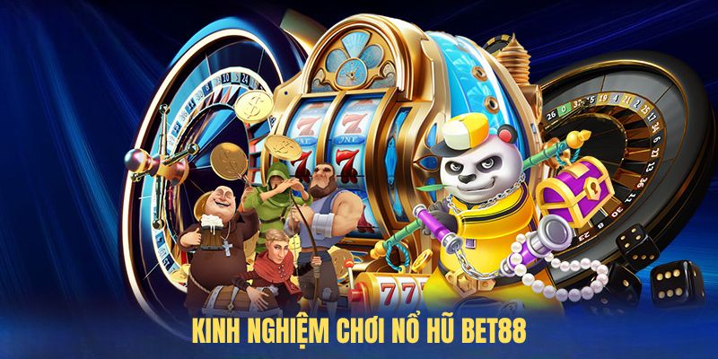 Kinh nghiệm chơi Nổ Hũ BET88